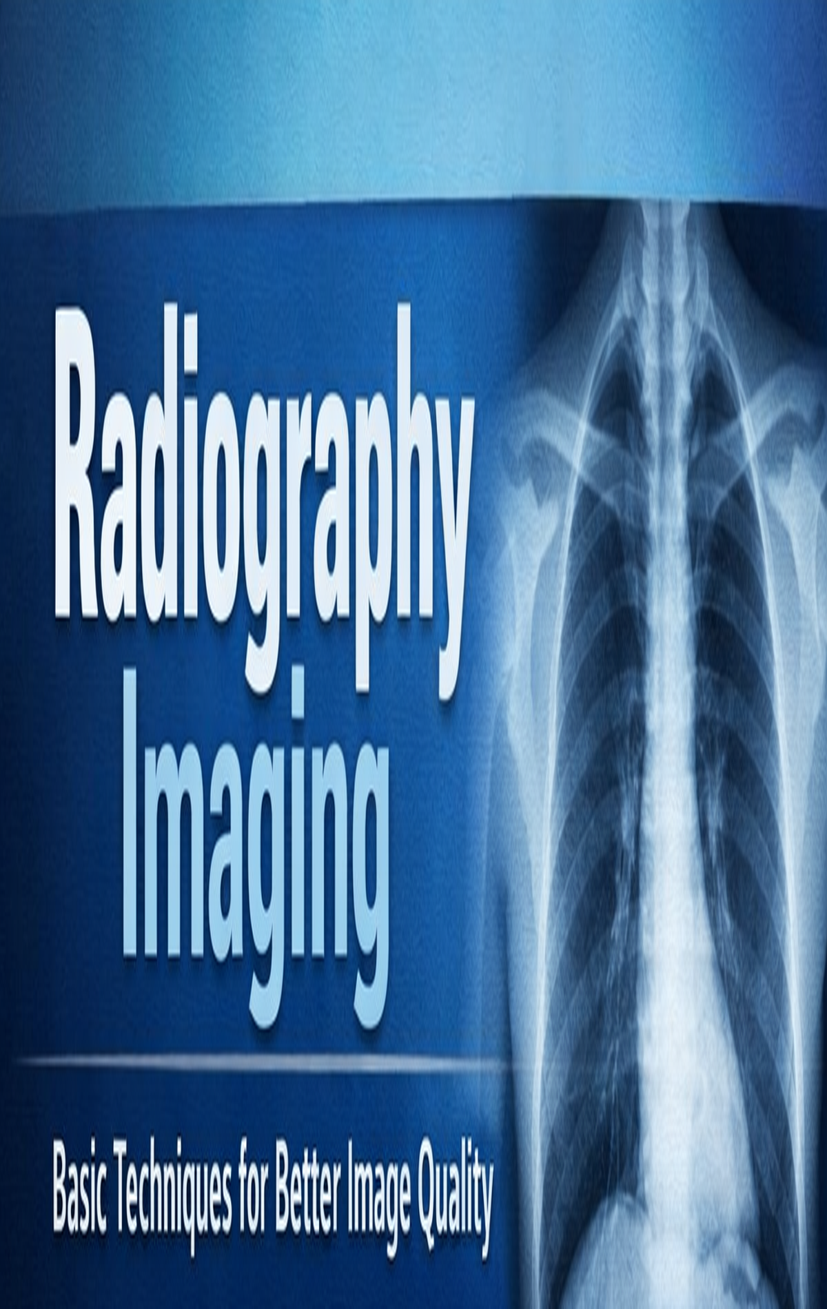 Radiography Imaging: Basic Techniques for Better Image Quality